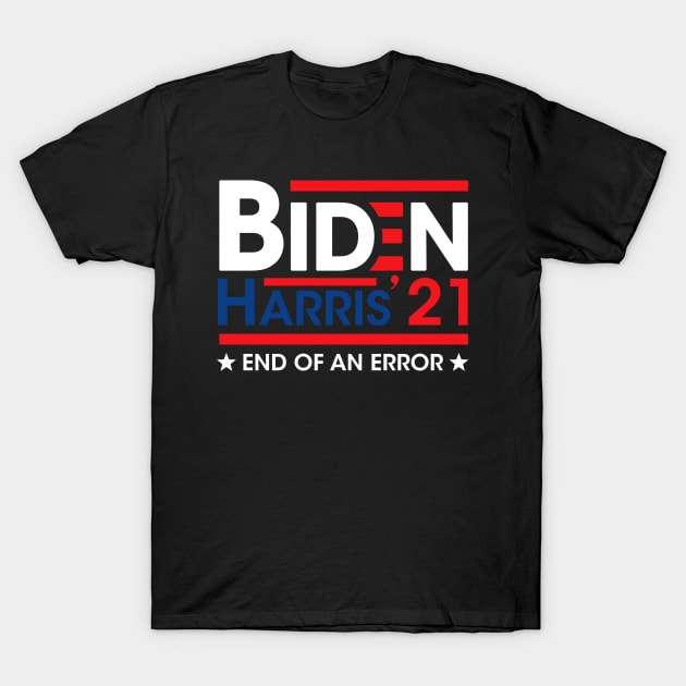 Joe Biden Kamala Harris - End Of An Error - 2021 January 20 T-Shirt by wonderws